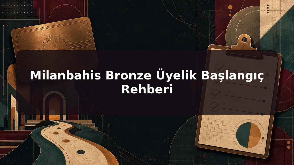 Milanbahis Bronze Üyelik Başlangıç Rehberi için Milanbahis konu görseli