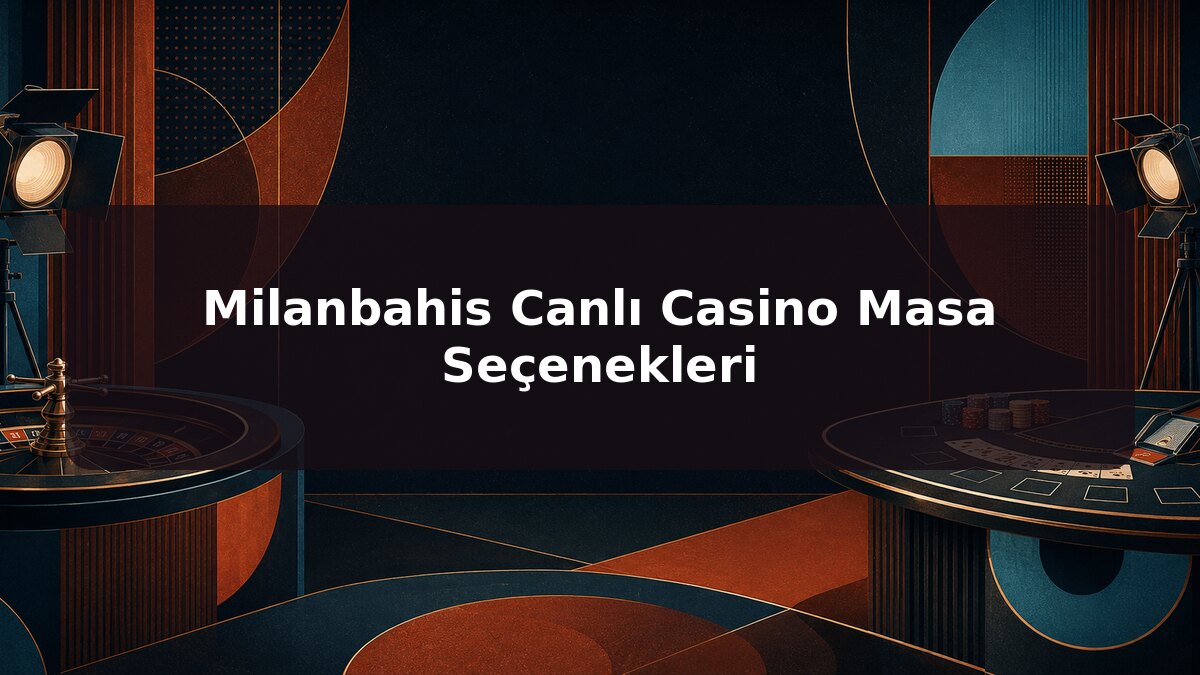 Milanbahis Canlı Casino Masa Seçenekleri için Milanbahis konu görseli