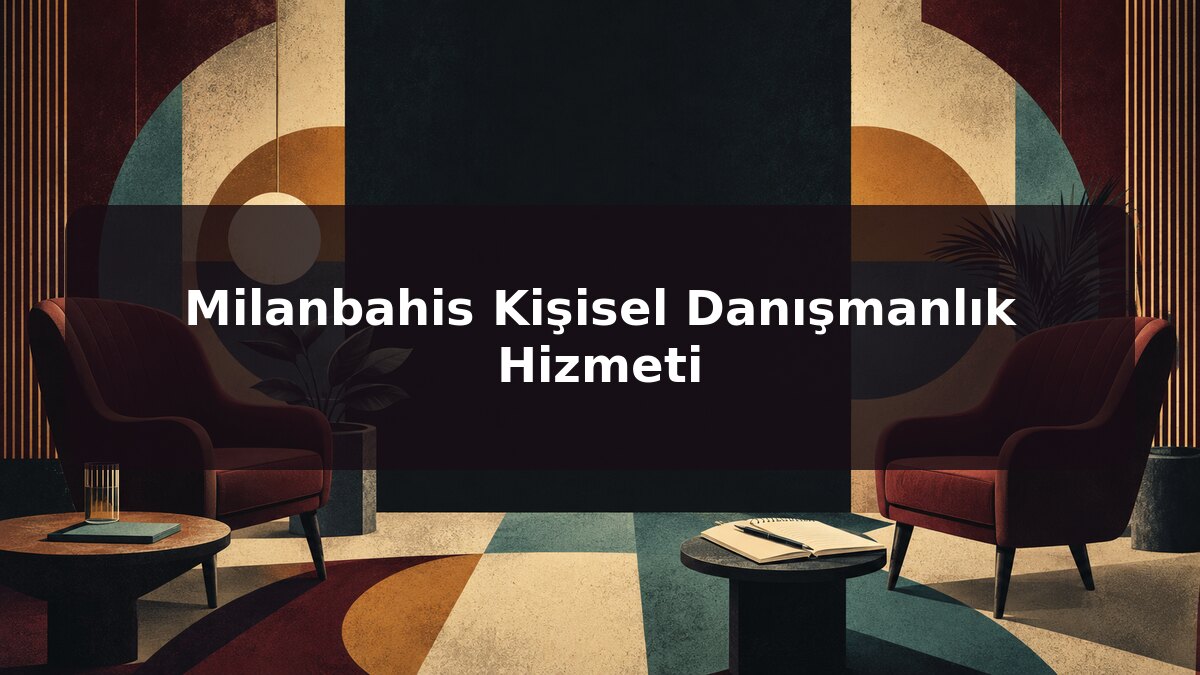 Milanbahis Kişisel Danışmanlık Hizmeti için Milanbahis konu görseli