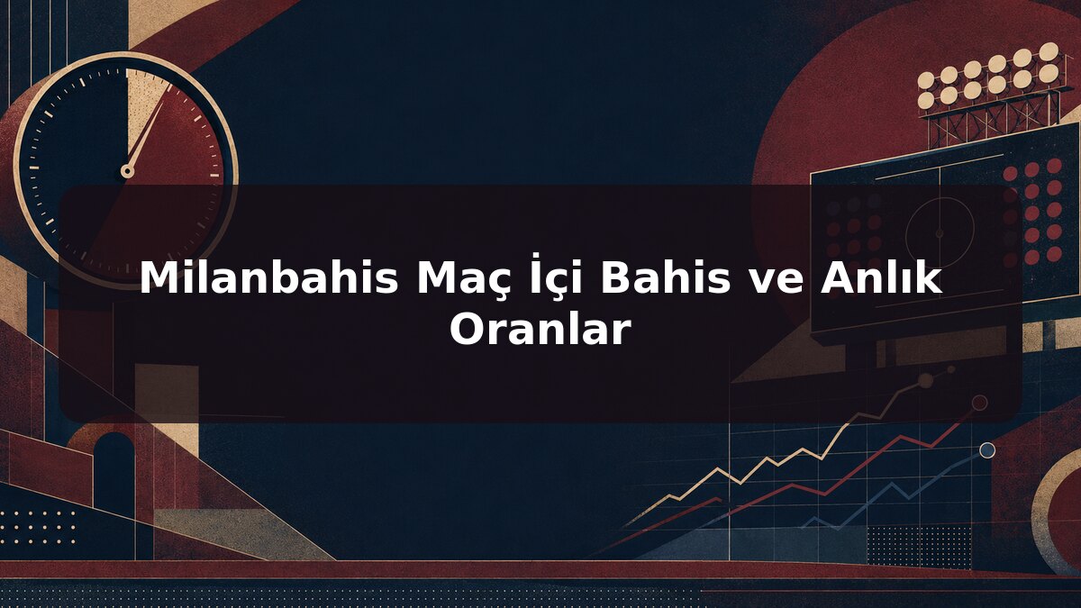 Milanbahis Maç İçi Bahis ve Anlık Oranlar için Milanbahis konu görseli