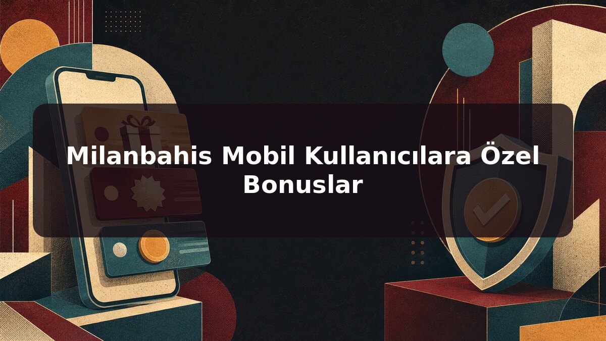 Milanbahis Mobil Kullanıcılara Özel Bonuslar için Milanbahis konu görseli