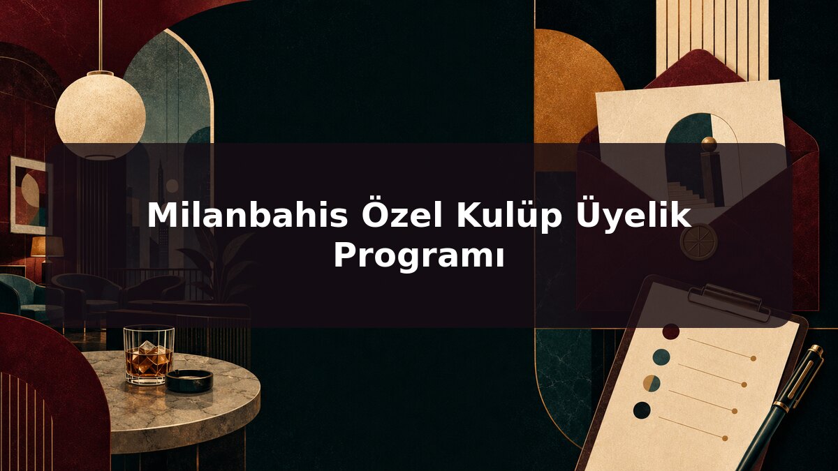 Milanbahis Özel Kulüp Üyelik Programı için Milanbahis konu görseli