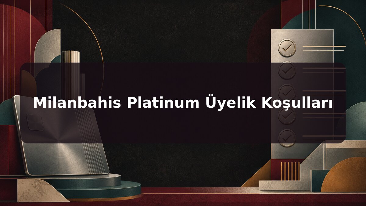 Milanbahis Platinum Üyelik Koşulları için Milanbahis konu görseli